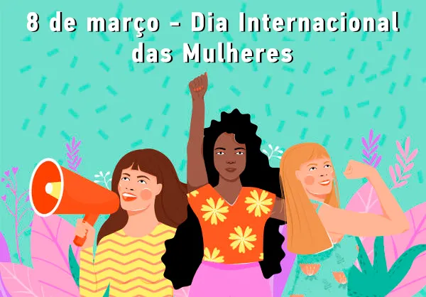 08/03 – DIA INTERNACIONAL DA MULHER