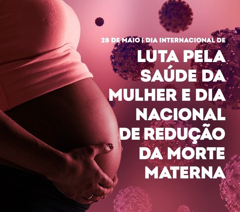 Dia Nacional de Redução da Mortalidade Materna e Dia Internacional de Ação pela Saúde da Mulher